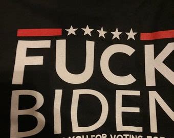 Fuck Joe Biden And Fuck You For Voting For Him Etsy