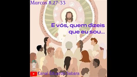 Evangelho do Dia Marcos 8 27 33 E vós quem dizeis que eu sou YouTube