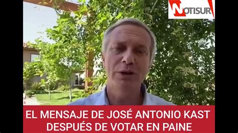 El Mensaje De Jos Antonio Kast Luego De Votar En Paine Youtube