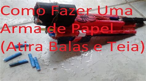 Como Fazer Uma Arma De Papel Atira Balas E Teia YouTube