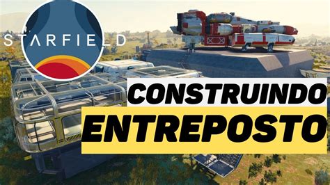 STARFIELD Construindo O Primeiro ENTREPOSTO Xbox Series S YouTube