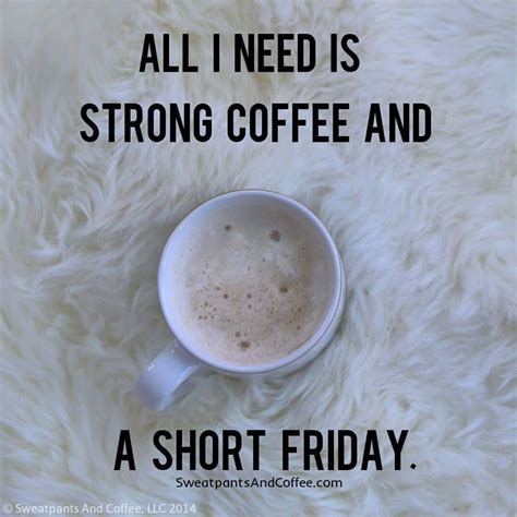 Strong Coffee And Short Fridays Friday Coffee Quotes Strong Coffee Coffee Quotes