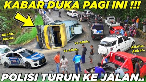 ALLAHUAKBAR Kabar Duka Pagi Ini Tragedi Truk Terbalik Ditengah