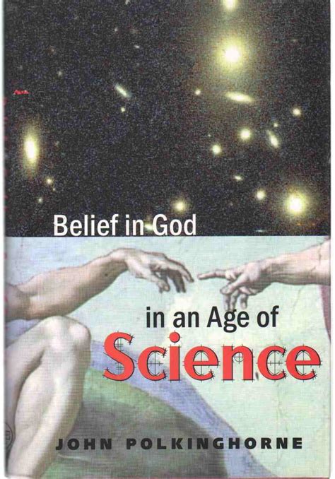 Belief in God in an Age of Science (The Terry Lectures Series): Polkinghorne F.R.S. K.B.E., John ...