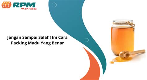 Jangan Sampai Salah Ini Cara Packing Madu Yang Benar