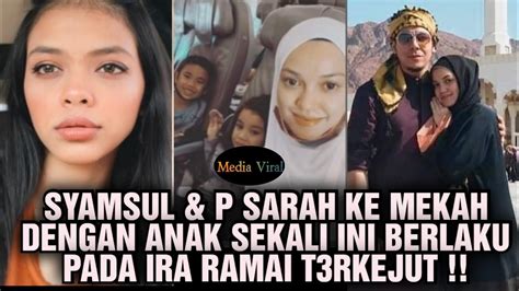 Syamsul P Sarah Ke Mekah Dengan Anak Sekali Ini Berlaku Pada Ira