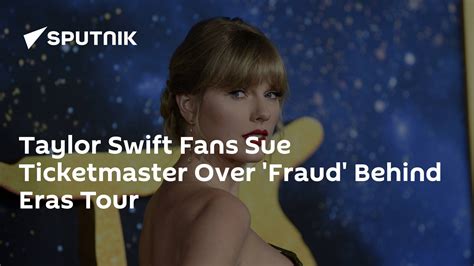 Taylor Swift Fans Sue Ticketmaster Over Fraud Behind Eras Tour 03 12 2022 Sputnik International