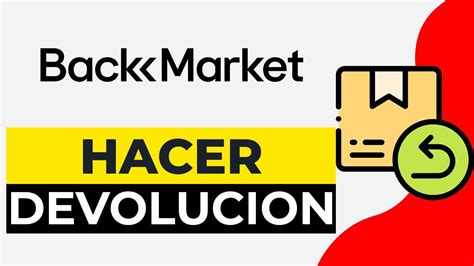 Como Hacer Una Devolucion En Back Market Como Devolver Un Pedido De