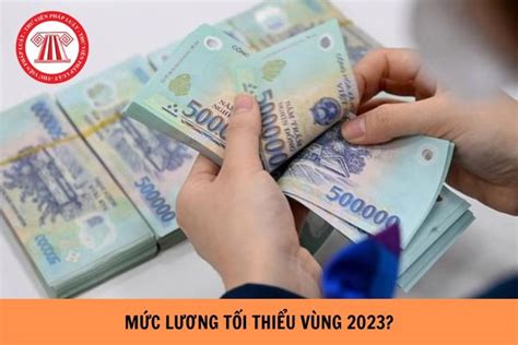 Mức lương tối thiểu vùng hiện nay 2023 là bao nhiêu