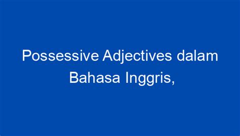 Possessive Adjectives Dalam Bahasa Inggris Bagaimana Penggunaannya