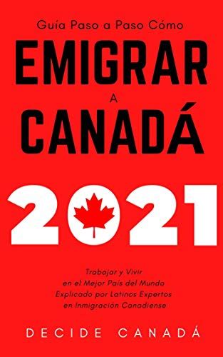 Cómo Emigrar a Canadá 2021 Guía Paso a Paso Trabajar y Vivir en el