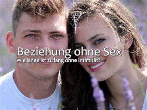 Beziehung Ohne Sex Wie Lange Ist Zu Lang Ohne Intimit T