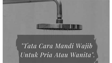 Tata Cara Mandi Wajib Untuk Pria Lengkap Dengan Niat Rukun Dan