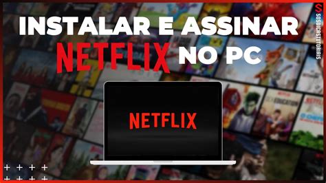 Como Instalar E Assinar O Netflix No Computador Youtube