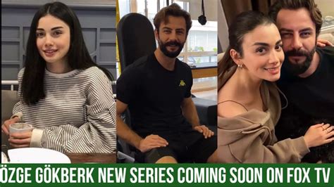 Özge yagiz and Gökberk demirci New Series Coming Soon on fox TV YouTube