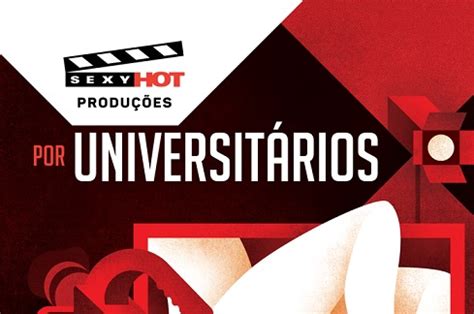 Sexy Hot Produções está à procura de projetos de estudantes universitários TELA VIVA News