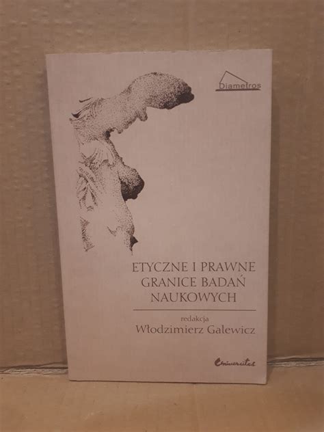 Etyczne I Prawne Granice Bada Naukowych Red W Odzimierz Galewicz