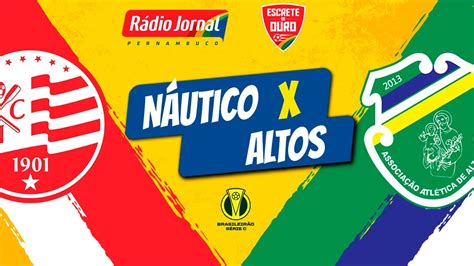 NÁUTICO X ALTOS AO VIVO pelo CAMPEONATO BRASILEIRO o ESCRETE DE