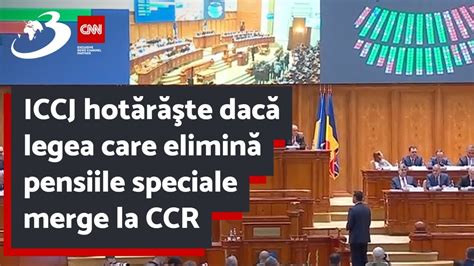 Iccj Hot R Te Dac Legea Care Elimin Pensiile Speciale Merge La Ccr