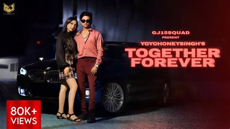 Together Forever Full Video Gj15squad Yo Yo Honey Singh Love Song 2023 Rahul