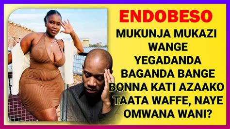 ENDOBESO Mukazi Wange Agenda Yegadanga Aboluganga Lwange Kati Azaako