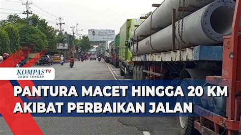 Pantura Macet Hingga Km Akibat Perbaikan Jalan Youtube