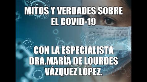 Mitos Y Verdades Sobre El Covid Con La Especialista Dra Mar A De