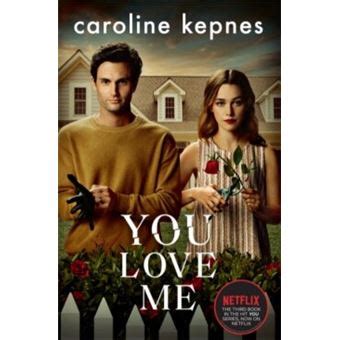 You Tome You Love Me Caroline Kepnes Broch Achat Livre Ou