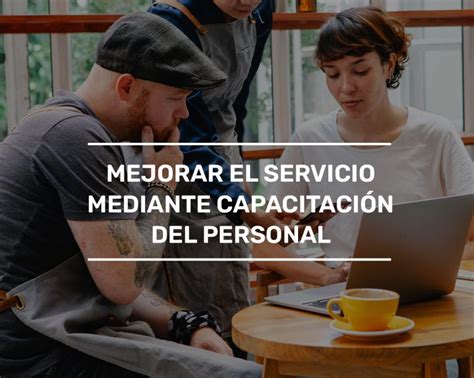 Mejorar Servicio Mediante Capacitaci N Del Personal Rapiblog