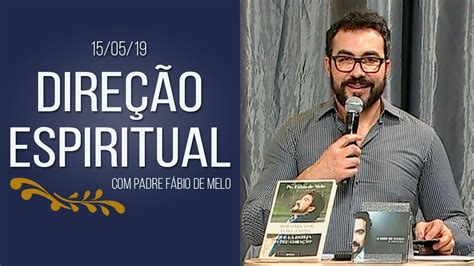 Direção Espiritual Pe Fábio de Melo 15 05 19 YouTube