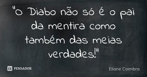 O Diabo não só é o pai da Eliane Coimbra Pensador