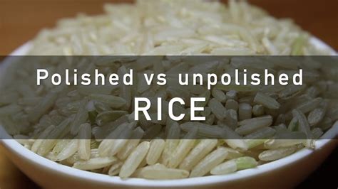 Polished Vs Unpolished Rice