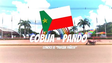 COBIJA PANDO HISTORIA DEL PARQUE PIÑATA YouTube