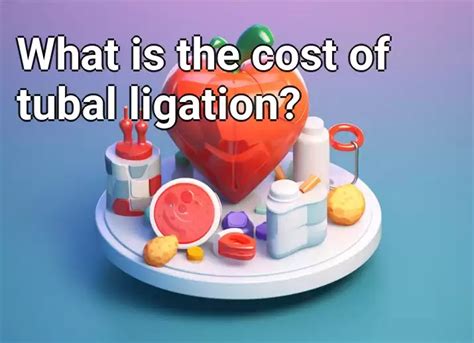 What is the cost of tubal ligation? – Health.Gov.Capital