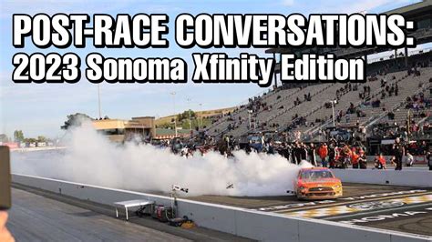 Post Race Conversations 2023 Sonoma Xfinity Edition YouTube