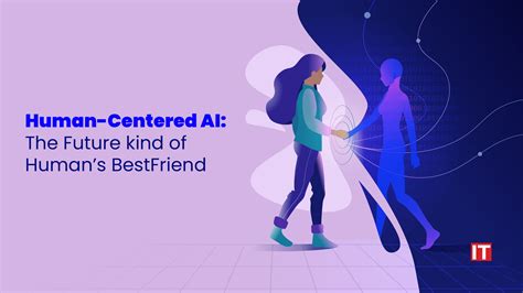 Human Centered Ai The Future Kind Of Humans Bestfriend