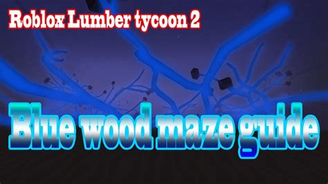 Blue Wood Maze Guide Map December 9 2017 Roblox Lumber Tycoon 2 Youtube