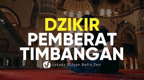 Dzikir Pemberat Timbangan Ustadz Sufyan Bafin Zen Ceramah Agama Ceramah Agama Youtube