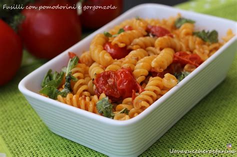 Fusilli Con Pomodorini E Gorgonzola Primo Piatto Veloce