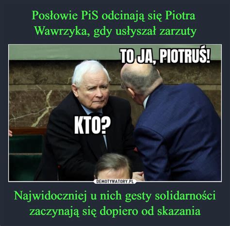 Posłowie PiS odcinają się Piotra Wawrzyka gdy usłyszał zarzuty