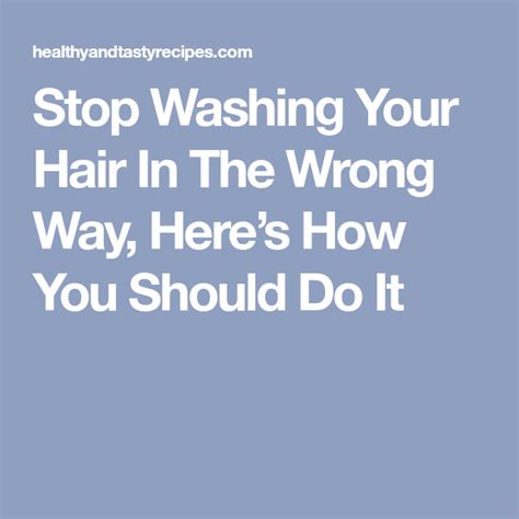 Stop Washing Your Hair In The Wrong Way Heres How You Should Do It