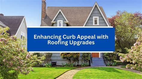 Enhancing Curb Appeal With Roofing Upgrades