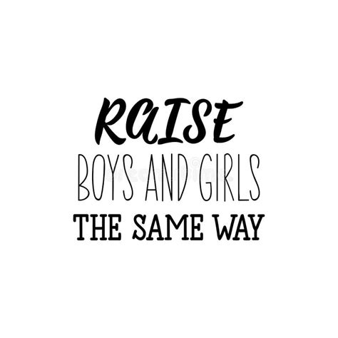 Raise Boys And Girls The Same Way Lettering Calligraphy Vector Ink