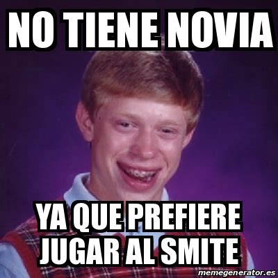 Meme Bad Luck Brian No Tiene Novia Ya Que Prefiere Jugar Al Smite