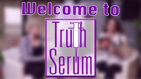 Why Truth Serum Welcome To Truth Serum With Val And Maria Truth Serum