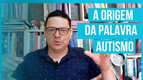 Historia Do Autismo Eugen Bleuler E A Origem Da Palavra Autismo