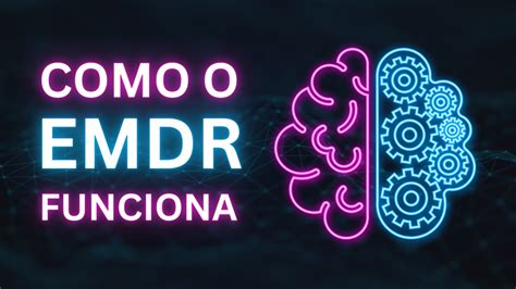 Como A Terapia Emdr Funciona O Dr Andr Monteiro