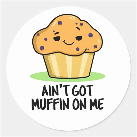 Ain T Got Muffin On Me Funny Muffin Pun Classic Round Sticker Zazzle