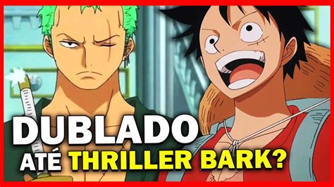 ONE PIECE DUBLADO ATÉ THRILLER BARK ENIES LOBBY DUBLADO CHEGA AMANHÃ