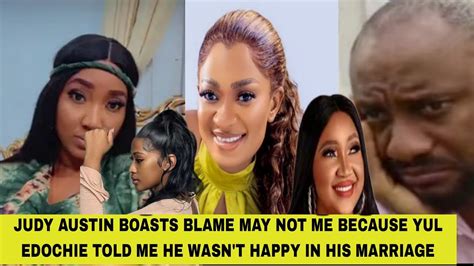 JUDY AUSTIN BOASTS BLAME MAY NOT ME BECAUSE YUL EDOCHIE TOLD ME HE